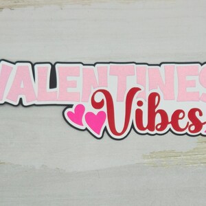 Valentines Vibes Valentines Day paper pieced die cut title for scrapbooking, card making, and keepsake items