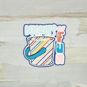 Buckets of Fun paper pieced Die Cut Title: Scrapbook Embellishment (4x4 inches)