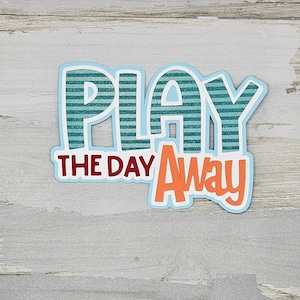 Play the day away paper pieced die cut title for scrapbooking