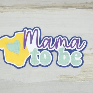 Mama To Be paper pieced Die Cut Title: Pregnancy Announcement Scrapbook Embellishment