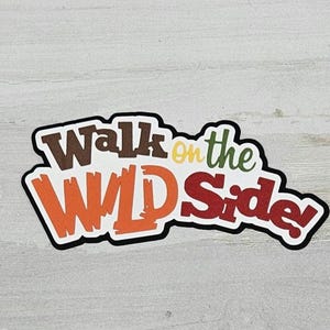 Walk on the Wild side paper pieced die cut title for scrapbooking, and keepsake items