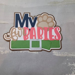 My fur babies paper pieced die cut title for scrapbooking, card making, and keepsake items