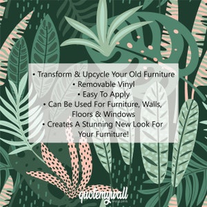 May include: A green, pink, and white tropical leaf design with text that reads: "Transform & Upcycle Your Old Furniture. Removable Vinyl. Easy To Apply. Can Be Used For Furniture, Walls, Floors & Windows. Creates A Stunning New Look For Your Furniture!" The text is in a white box with a black outline. The text "quotemywall vinyl & prints" is at the bottom of the image.