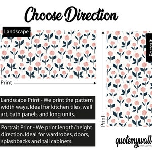 May include: A graphic showing two different ways to print a floral pattern. The pattern features pink flowers with dark blue stems and leaves on a white background. The text "Choose Direction" is at the top of the graphic. The text "Landscape Print" is below the first pattern and the text "Portrait Print" is below the second pattern. The text "Landscape Print - We print the pattern width ways. Ideal for kitchen tiles, wall art, bath panels and long units." is below the first pattern. The text "Portrait Print - We print length/height direction. Ideal for wardrobes, doors, splashbacks and tall cabinets." is below the second pattern. The text "quotemywall vinyl & prints" is at the bottom of the graphic.