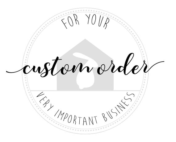 Custom order, for your very important business. **