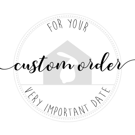 Custom order, for your very important date.