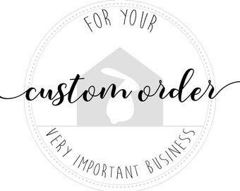 Custom order, for your very important business.