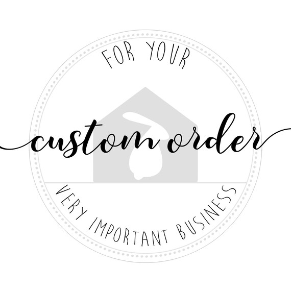 Custom order, for your very important business.