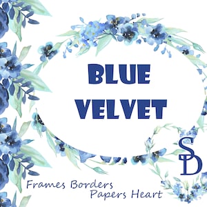 May include: A blue watercolour floral wreath with the text "BLUE VELVET" and the initials "SD" in the centre. The wreath is made of blue and green flowers and leaves. The text "Frames Borders Papers Heart" is below the wreath.