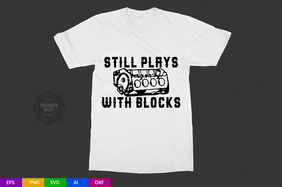 still plays with blocks shirt