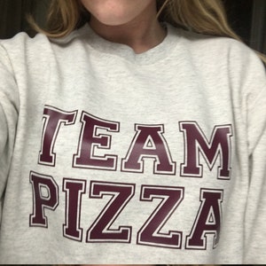 Team Pizza Sweatshirt or t shirt
