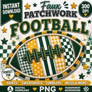 May include: A digital graphic featuring a patchwork football design in green, yellow, and white patterns including gingham, stripes, and polka dots. The text reads INSTANT DOWNLOAD, FAUX PATCHWORK FOOTBALL, 300 DPI, PERFECT FOR SHIRTS, SWEATSHIRTS, TUMBLERS, MUGS & MORE!, and PNG.