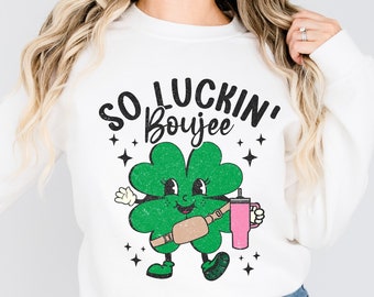 So luckin boujee shirt | Luck of the Irish Crewneck Sweatshirt/T-shirt | St. Patrick's Day Unisex Apparel | St. Paddy's Day | The craic