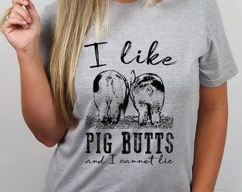 I like pig butts and I cannot lie. Adult, youth fair time t-shirt. Farm life tee. Show mom shirt. 4-H. Rodeo. Livestock. Pig shirt. Western