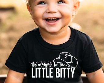 It's alright to be little bitty Shirt | Western sweatshirt | Country music Graphic Tee | Toddler, youth, infant shirt | Custom newborn shirt