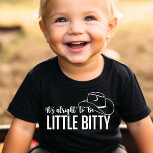 It&#39;s alright to be little bitty Shirt | Western sweatshirt | Country music Graphic Tee | Toddler, youth, infant shirt | Custom newborn shirt