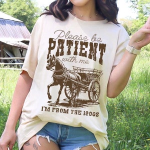 Please be patient with me I&#39;m from the 1900s shirt. Millennial sweatshirt. Trendy apparel. Western wear. Gen X t-shirt. Birthday shirt. Fun