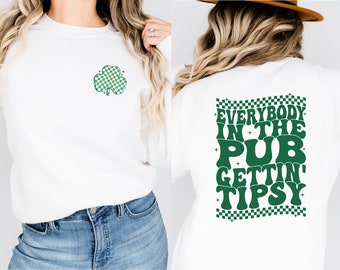 Everybody in the pub getting tipsy shirt | Luck of the Irish Crewneck Sweatshirt/T-shirt | St. Patrick's Day Unisex Apparel | St. Paddys Day