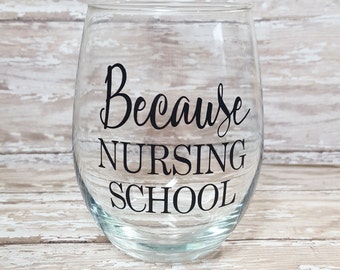 Because nursing school wine glass. Custom tumbler. Funny cup. Nurse gift. Stemless wine glass. Personalized glass