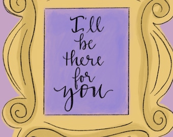 Friends Ill Be There for You - Etsy