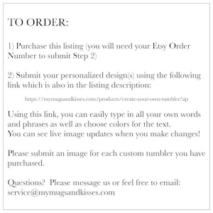 May include: White text on a white background provides instructions for ordering a custom tumbler. The text includes a link to personalize the design, and an email address for questions.