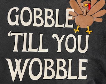 Gobble Till You Wobble shirt, Thanksgiving shirt, Turkey shirt