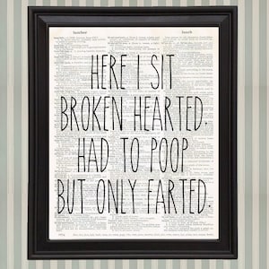 Here I Sit Broken Hearted Had to Poop But Only Farted Funny Bathroom Sign Farmhouse Art Print 8x10 Rae Dunn Font Bathroom Humor