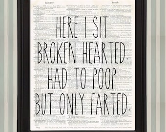 Here I Sit Broken Hearted Had to Poop But Only Farted Funny Bathroom Sign Farmhouse Art Print 8x10 Rae Dunn Font Bathroom Humor