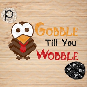 Gobble Til You Wobble SVGThanksgiving Turkey Cutting FilesTurkey SVGAutumn svg,clipart,dxf,png,epsCutting FileCricutSilhouetteSureCut image 2