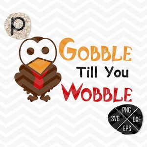 Gobble Til You Wobble SVGThanksgiving Turkey Cutting FilesTurkey SVGAutumn svg,clipart,dxf,png,epsCutting FileCricutSilhouetteSureCut image 1