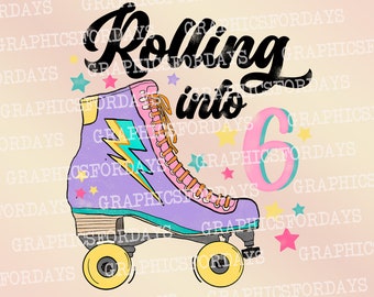 Rolling into 6 PNG sublimation file shirt design, Birthday png, sublimation transfer, 6 years old png, Roller skating png,