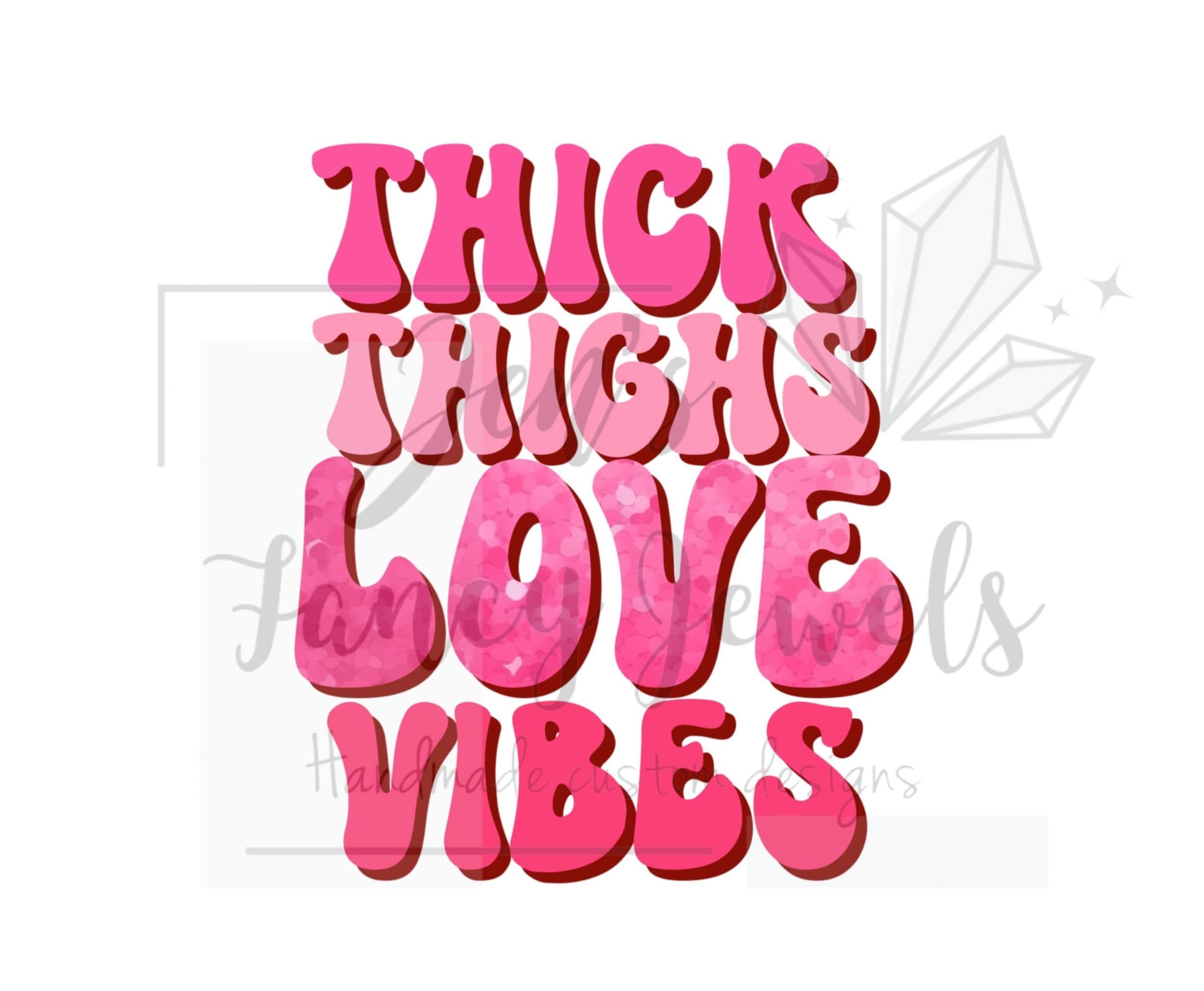 Thick Thighs Love Vibes Valentine PNG, Valentine's Day PNG, Valentines ...