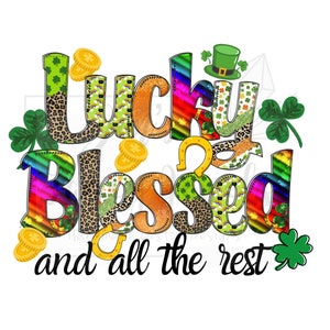 Lucky, Blessed und der ganze Rest St. Patrick's Day PNG, St Patricks PNG für Sublimation, Lucky Blessed PNG Design, niedlicher St Patricks Day PNG