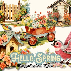 May include: Vintage-inspired clipart featuring a garden scene with a wooden fence, birdhouse, and a red wagon filled with flowers. A small bird perches on the birdhouse roof. The text "Hello Spring" is displayed with "Vintage-Inspired Clipart" below.