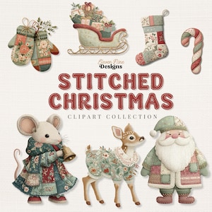 May include: A collection of stitched Christmas clipart featuring a mouse, deer, and Santa Claus, all adorned in patchwork clothing. Includes a sleigh filled with gifts, mittens, a stocking, and a candy cane. The text reads "Stitched Christmas Clipart Collection."