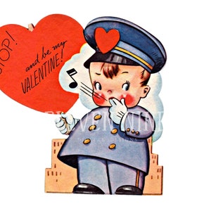 May include: A vintage Valentine's Day card featuring a cartoon boy dressed as a police officer holding a red heart that says "STOP! and be my VALENTINE!"