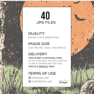 May include: A digital download of 40 Halloween-themed JPG files. The files are high resolution, 300 DPI, and measure 8.5 x 11 inches or 2550 x 3300 pixels. The files are for personal and commercial use.