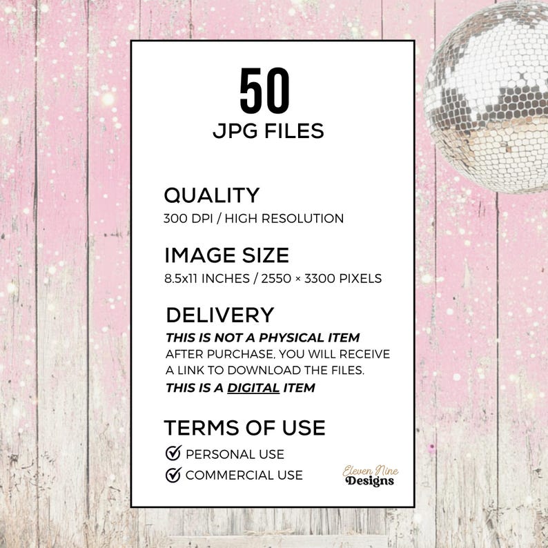 May include: A digital product listing with the text "50 JPG FILES". The image includes details about quality, image size (8.5x11 inches), and terms of use. The background is pink with a disco ball in the upper right corner.