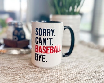 Sorry. Can’t. Baseball. Bye. Coffee mug