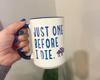 Just one before I die, bills mug, buffalo mug
