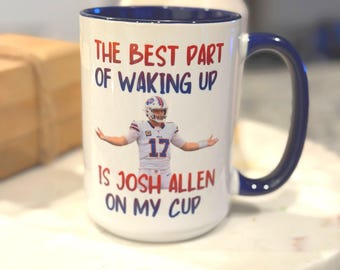 Josh Allen Mug- The Best part of waking up is Josh Allen on my cup