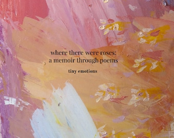 Where There Were Roses: A Memoir Through Poems