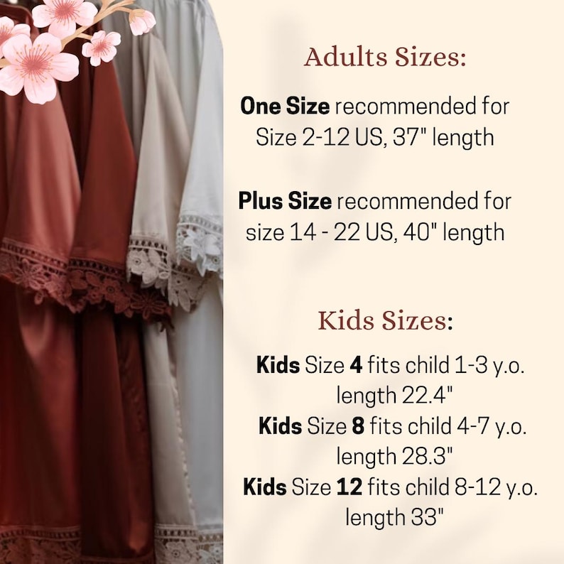 May include: Two satin robes in rust and white with lace trim on the sleeves and hem. Text lists Adult Sizes: One Size for 2-12 US, 37 inch length; Plus Size for 14-22 US, 40 inch length. Kids Sizes: Size 4, 22.4 inch length; Size 8, 28.3 inch; Size 12, 33 inch.