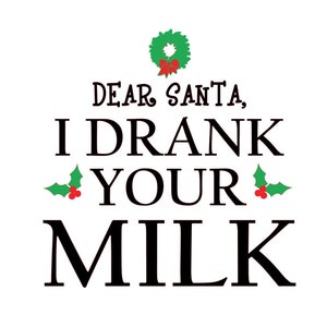 Dear Santa I drank your milk svg