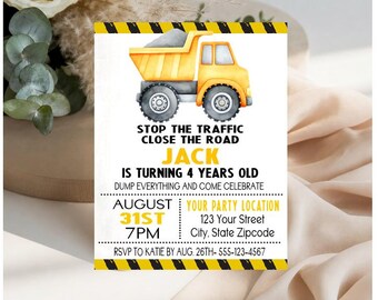 May include: A rectangular party invitation card featuring a yellow dump truck illustration, black and yellow caution stripes at the top and bottom, and text reading STOP THE TRAFFIC CLOSE THE ROAD, JACK IS TURNING 4 YEARS OLD, DUMP EVERYTHING AND COME CELEBRATE, AUGUST 31ST 7PM, YOUR PARTY LOCATION 123 Your Street City, State Zipcode, RSVP TO KATIE BY AUG. 26TH- 555-123-4567.