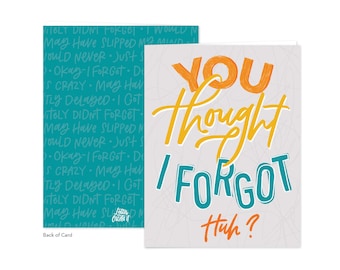 You Thought I Forgot - Greeting Card, Blank Inside, Belated Birthday
