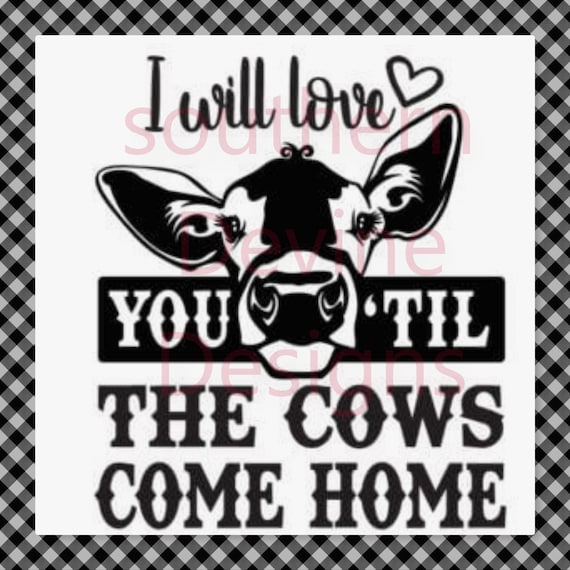 I Will Love You Till The Cows Come Home Svg Etsy