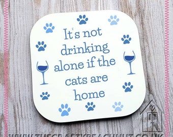 It's Not Drinking Alone If The Cats Are Home Blue Glossy Coaster. Gin - Wine - Drink. Pet - Paw Print - Cats - Gift - Birthday. UK Seller