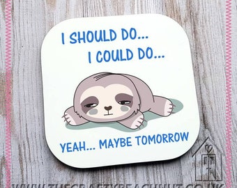 Maybe Tomorrow Boy Sloth Glossy Coaster - Tea - Coffee - Hot Choc. Fathers Day - Dad - Gift Idea - New Home - Valentine's Day. UK Seller