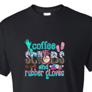Coffee scrubs and rubber gloves shirt, funny nurse shirt, unisex nurse shirt, nurse gift idea, CNA shirt, RN shirt, LPN shirt,